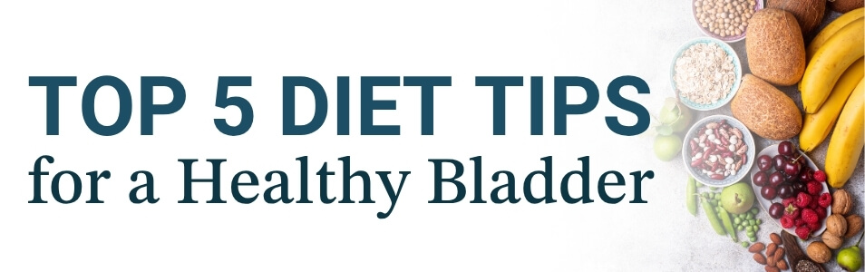top 5 diet tips for a healthy bladder