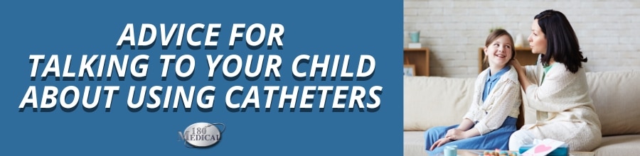 advice for talking to your child about using catheters