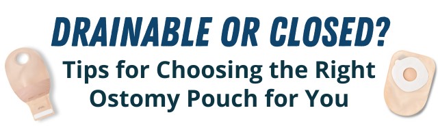 Drainable or Closed: Which is the Right Ostomy Pouch for You