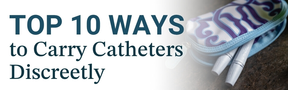 top 10 ways to carry catheters discreetly