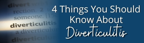 4 Things You Should Know About Diverticulitis