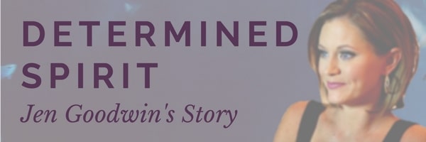 Determined Spirit: Jen Goodwin's Story