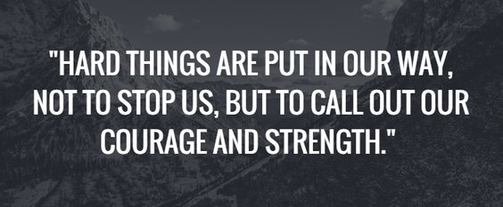 inspiring spinal cord injury quote - Hard things are put in our way to call out our courage and strength.
