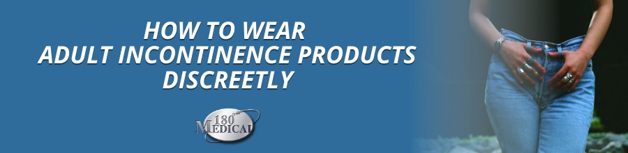 how to wear adult incontinence products discreetly