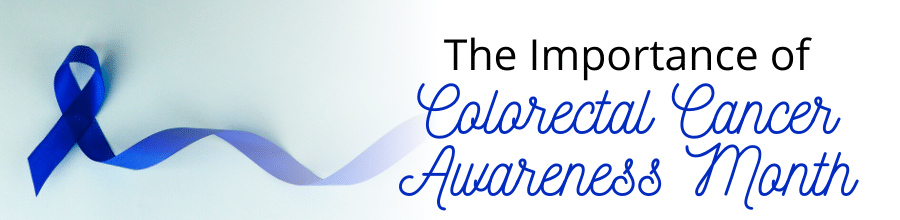 Importance of Colon Cancer Awareness Month