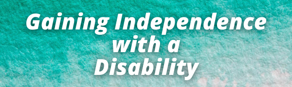 Gaining Independence with a Disability blog header
