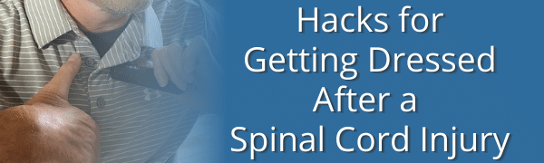 Hacks for Getting Dressed After a Spinal Cord Injury