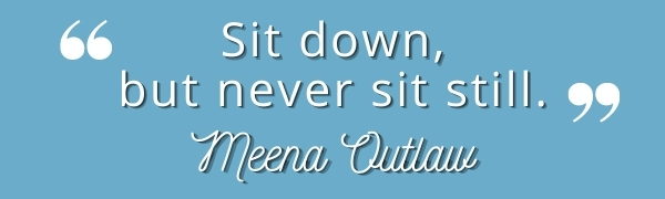 meena dhanjal outlaw quote sit down but never sit still