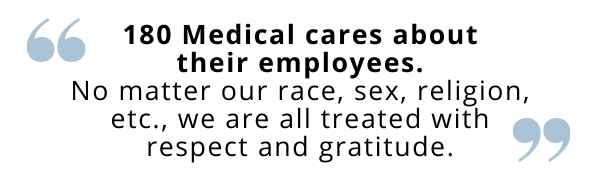 180 Medical cares about their employees - employee quote
