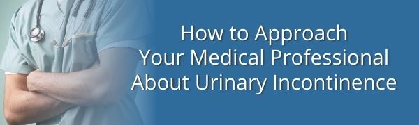 how to approach medical professional about urinary incontinence