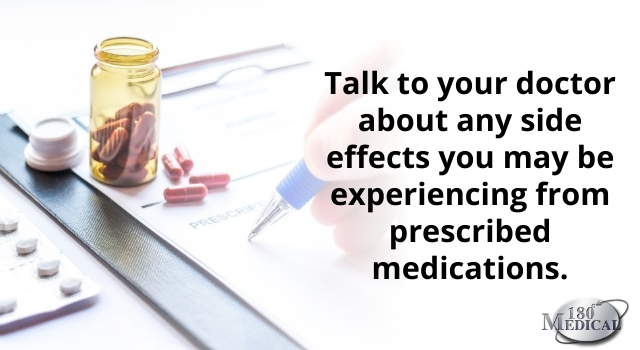 talk to your doctor about any side effects you may be experiencing from prescribed medications