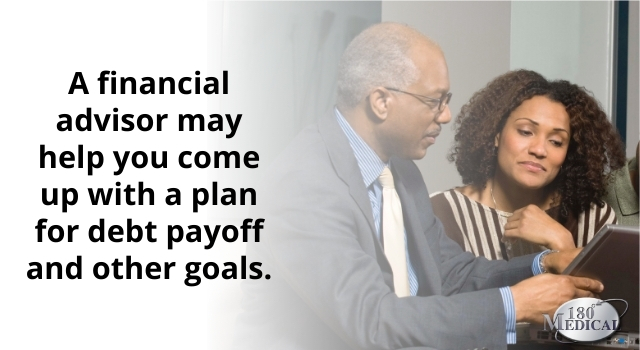 a financial advisor may help you come up with a plan for debt payoff and other goals