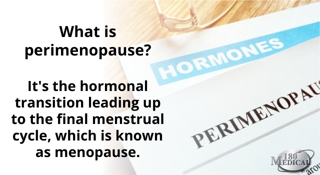 Perimenopause is the hormonal transition leading up to the final menstrual cycle (menopause)