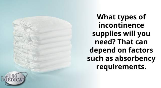 the type of incontinence supplies to get depend on each individuals needs