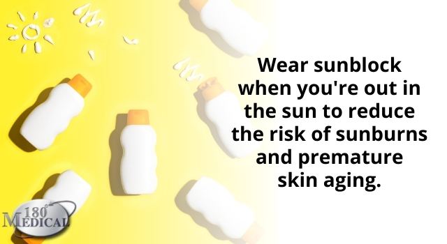 Wear sunblock to reduce the risk of sunburn