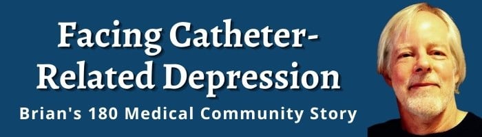 Facing Catheter Related Depression - Brian's Community Story