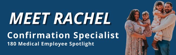 Meet Rachel 180 Medical Confirmation Specialist