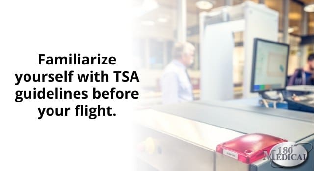 familiarize yourself with TSA guidelines before your flight