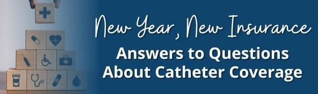 New Year, New Insurance - Answers to Questions About Catheter Coverage
