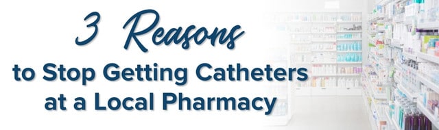 3 reasons to stop getting catheters at local pharmacy