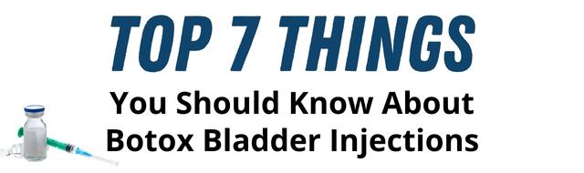 Top 7 Things You Should Know About Botox Bladder Injections